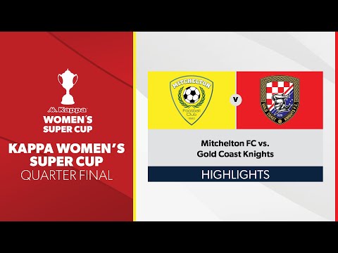 Kappa Women's Super Cup Quarter Final - Mitchelton FC vs. Gold Coast Knights Highlights