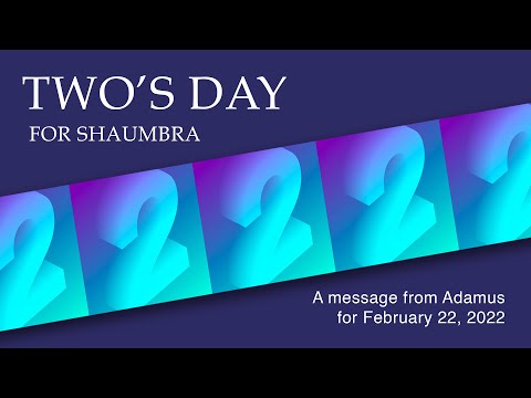 Two's Day for Shaumbra – A Message from Adamus for 2/22/22