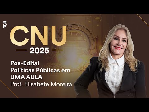 CNU Pós-Edital: Políticas Públicas em UMA AULA - Prof. Elisabete Moreira
