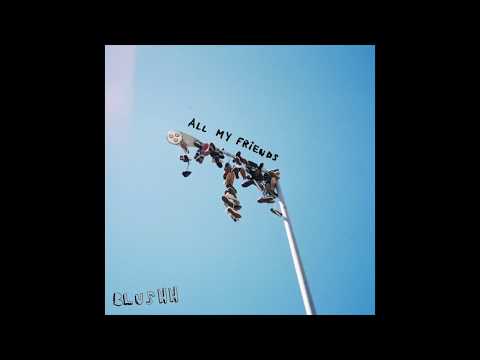 All My Friends - Blushh (Audio)