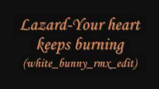 Lazard-Your heart keeps burning (white_bunny_rmx_edit)