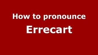 How to pronounce Errecart
