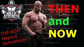 The World&#39;s Strongest Man Magnus Samuelsson THEN &amp; NOW !!