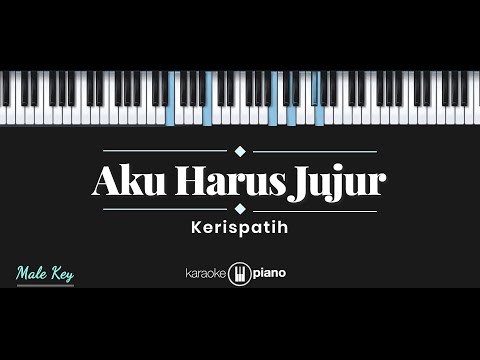 Aku Harus Jujur - Kerispatih (KARAOKE PIANO - MALE KEY)