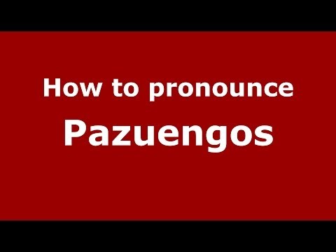 How to pronounce Pazuengos (Spanish/Spain) - PronounceNames.com