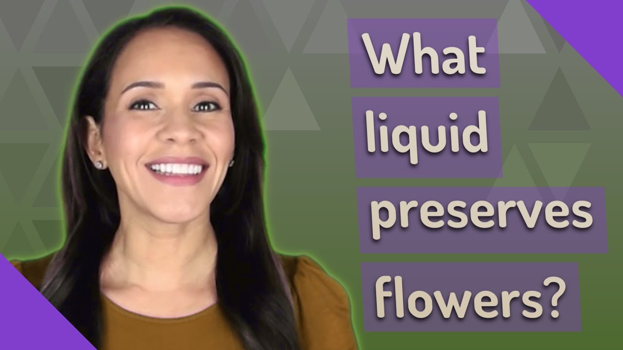 Which chemical is used to preserve flowers? Life Set Go