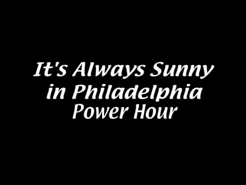 It's Always Sunny in Philadelphia Power Hour