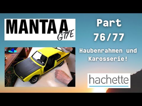 Hachette Opel Manta A GT/E Part 76 & 77 - Haubenrahmen und Karosserie!