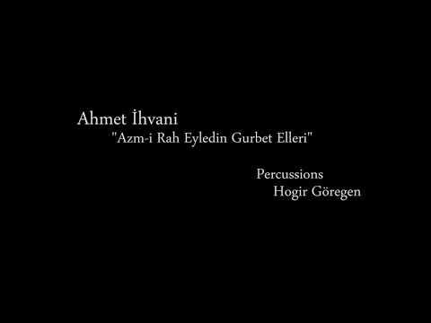 Ahmet İhvani | Azm-i Rah Eyledin