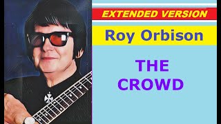 Roy Orbison - THE CROWD (extended version)