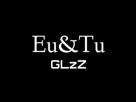 GLzZ - Eu&Tu | Beat. Briozzini Beats {Official Vídeo}