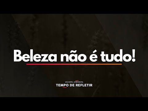 Tempo de Refletir 2430 - Beleza não é tudo!