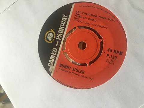 Let The Good Times Roll and Feel So Good ~ Bunny Sigler