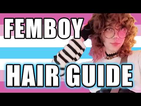 FEMBOY HAIR GUIDE (long hair)
