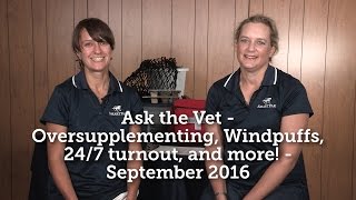 Ask the Vet - Oversupplementing, windpuffs, 24/7 turnout, and more! - September 2016