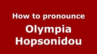 How to pronounce Olympia Hopsonidou