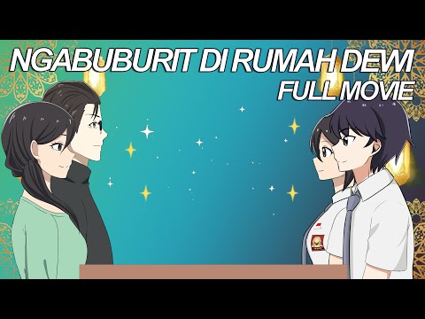 NGABUBURIT DI RUMAH DEWI FULL MOVIE - Drama Animasi Sekolah Kode Keras buat Cowok dari Cewek