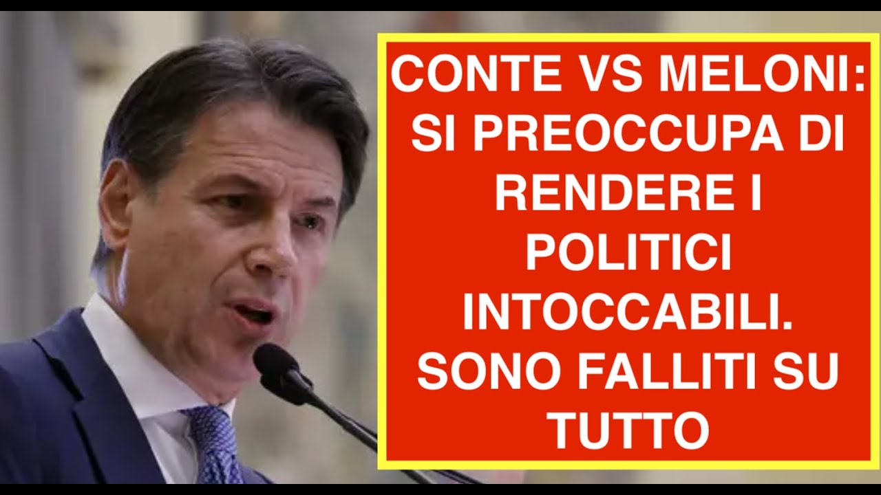 CONTE VS MELONI: SI PREOCCUPA DI RENDERE I POLITICI INTOCCABILI. SONO FALLITI SU TUTTO