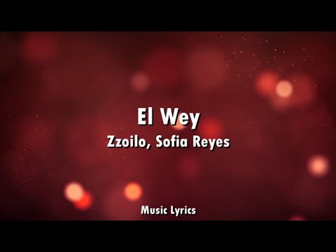 Zzoilo, Sofia Reyes - El Wey (Letra)