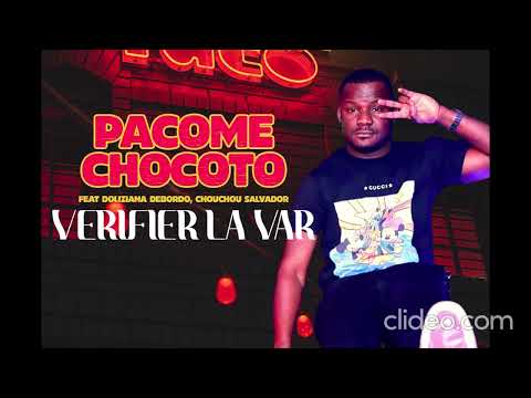 PACOME CHOCOTO FEAT DOLIZIANA DEBORDO ET CHOUCHOU SALVADOR - VERIFIER LA VAR