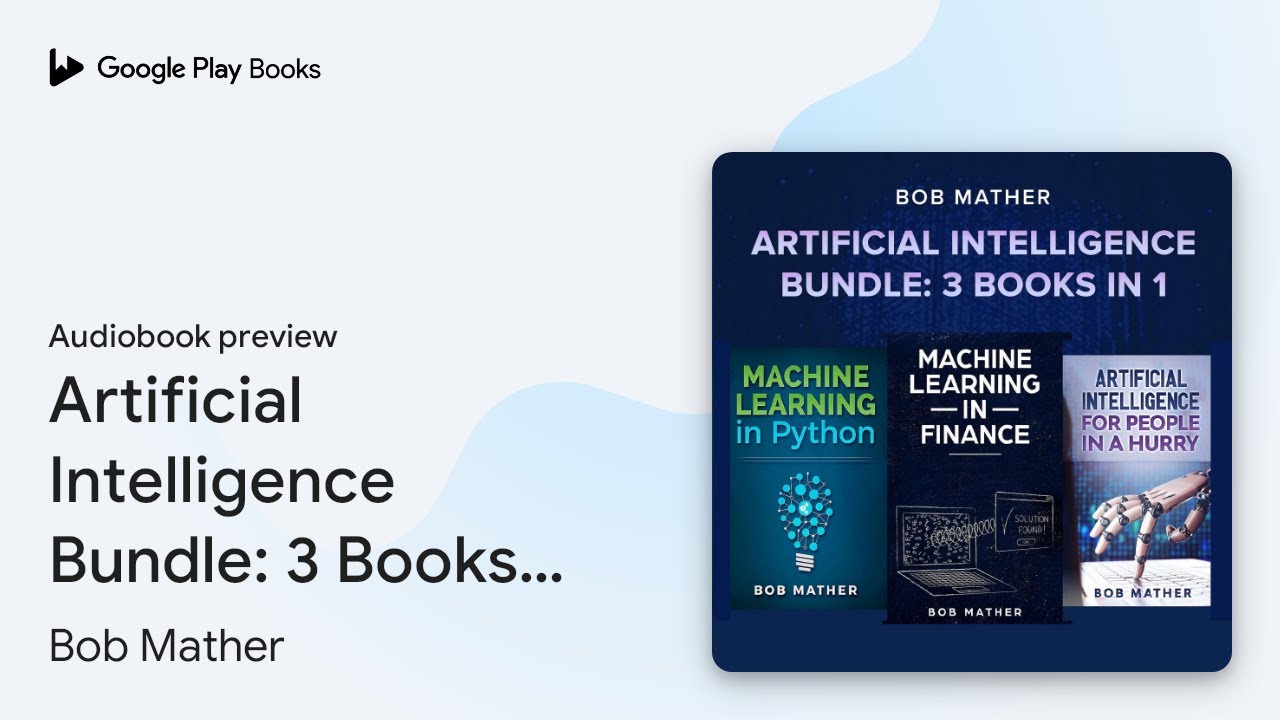 Artificial Intelligence Bundle: 3 Books in 1 by Bob Mather · Audiobook preview
