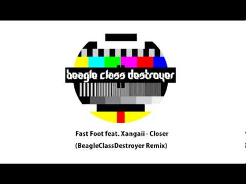 Fast Foot feat  Xangaii   Closer BeagleClassDestroyer Remix