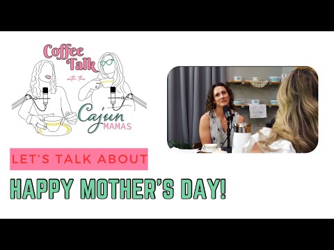 Coffee Talk With The Cajun Mamas: Happy Mother's Day