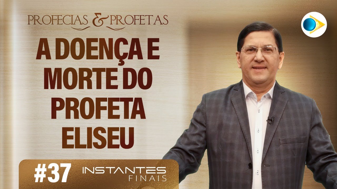 #37 A Doença e Morte do Profeta Eliseu |  Profecias e Profetas | Instantes Finais