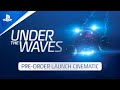 Under the Waves - Pre-Order Launch Cinematic Trailer | PS5 & PS4 Games