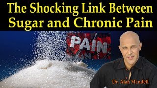 The Shocking Link Between Sugar and Chronic Pain - Dr Alan Mandell, D.C.