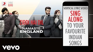 Ziddi Hai Dil - Namaste England|Official Bollywood Lyrics|Mannan Shaah