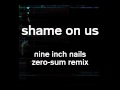 Shame On Us (Zero-Sum Remix) - Nine Inch ...