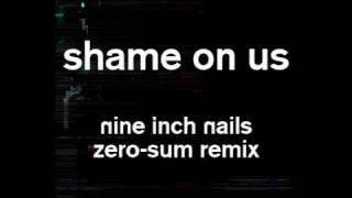 Shame On Us (Zero-Sum Remix) - Nine Inch Nails