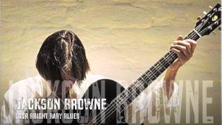 Jackson Browne - Your Bright Baby Blues / HQ Lyrics