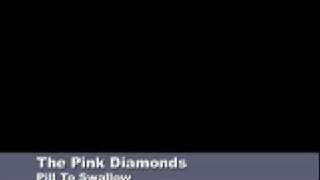 PILL TO SWALLOW - THE PINK DIAMONDS