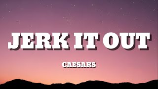 Caesars - Jerk It Out (Lyrics)