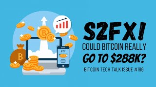 S2FX! Could Bitcoin really go to $288K? Bitcoin Tech Talk Issue #186