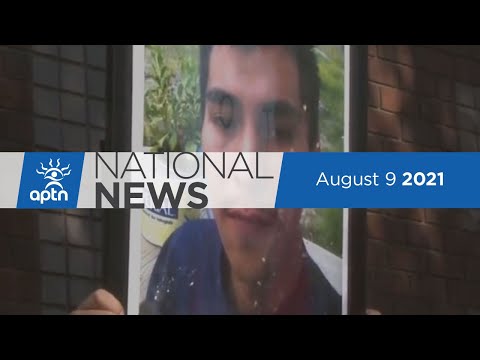APTN National News August 9, 2021 – 5 years since Colten Boushie’s death, Climate change code red