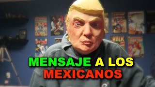 MENSAJE DE DONALD TRUMP A LOS MEXICANOS