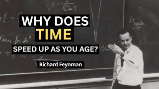 Why Does TIME Speed Up As You Age? — Feynman’s Disturbing Discovery