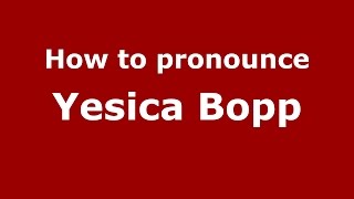 How to pronounce Yesica Bopp