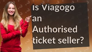 Is Viagogo an Authorised ticket seller?