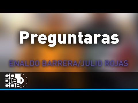 Preguntarás, Enaldo Barrera Y Julio Rojas - Audio