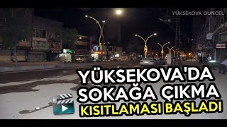Yüksekova'da Sokağa Çıkma Kısıtlaması Başladı