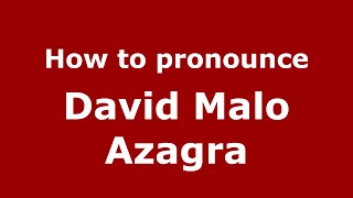 How to pronounce David Malo Azagra