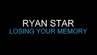 Ryan Star - Losing Your Memory [Lyrics] HQ