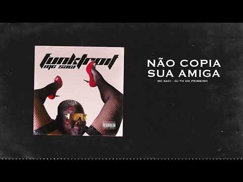 Mc Saci - Não Copia Sua Amiga l FUNKTROIT (Dj TH do PRIMEIRO)