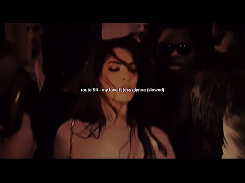 route 94 - my love ft jess glynne (slowed)