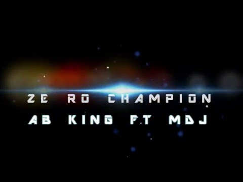 ▌AB KING ▌Zè Ro Champion Ft ▌MDJ ▌[Son Officiel 2K16]