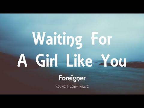 Foreigner - Waiting For A Girl Like You (Lyrics)